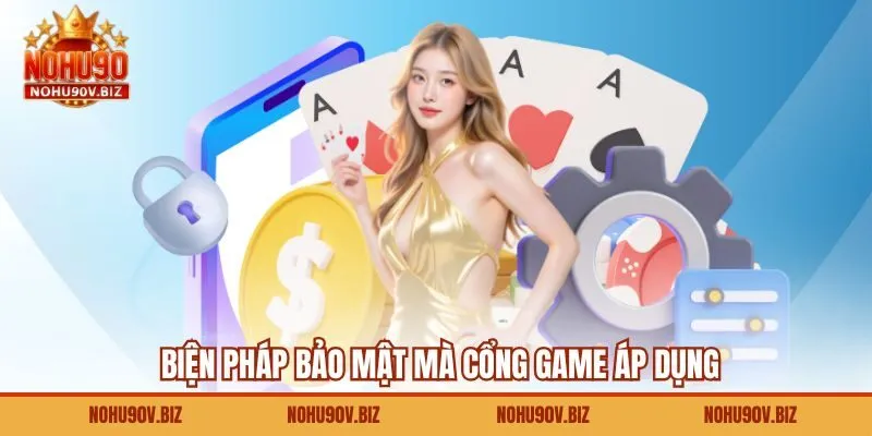 Biện pháp bảo mật mà cổng game áp dụng