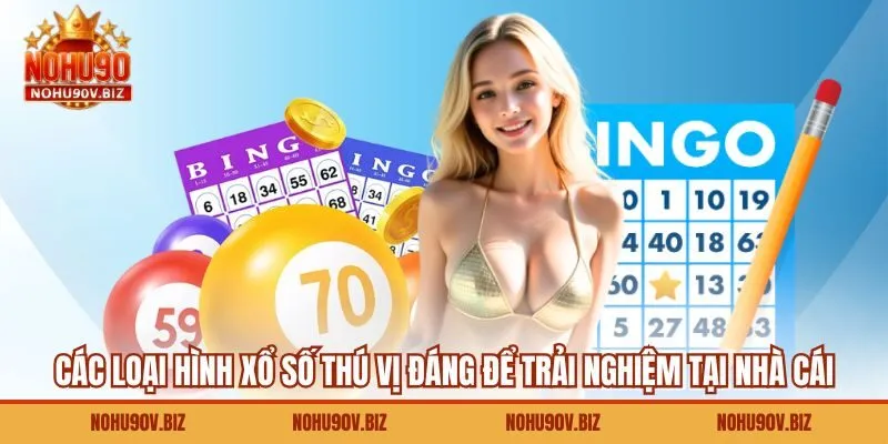 Các loại hình xổ số thú vị đáng để trải nghiệm tại nhà cái
