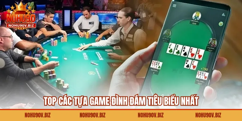 Top các tựa game đình đám tiêu biểu nhất