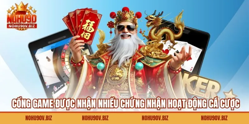 Cổng game được nhận nhiều chứng nhận hoạt động cá cược