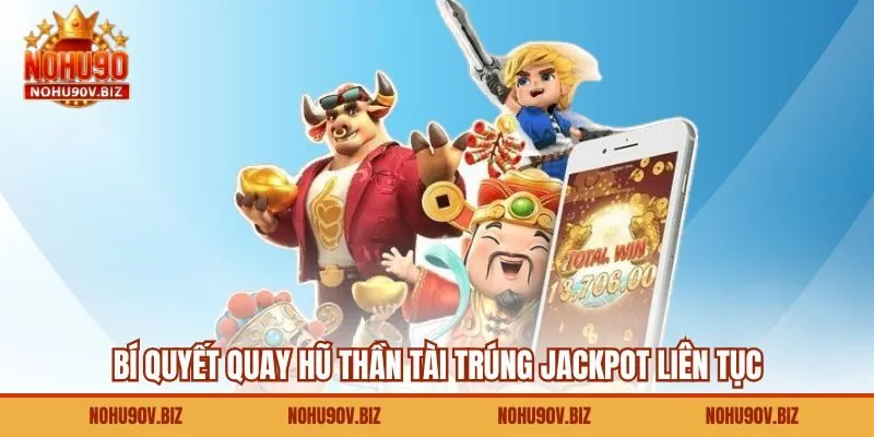 Bí quyết quay hũ Thần Tài trúng Jackpot liên tục