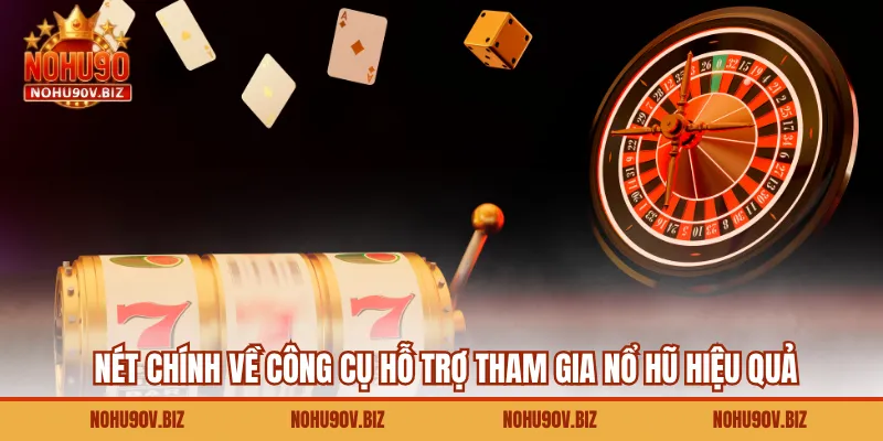 Nét chính về công cụ hỗ trợ tham gia nổ hũ hiệu quả