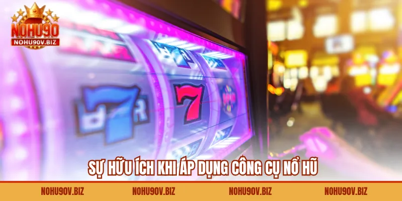 Sự hữu ích khi áp dụng công cụ nổ hũ