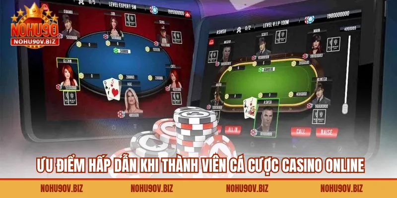 Ưu điểm hấp dẫn khi thành viên cá cược casino online